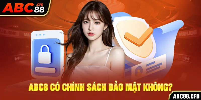 ABC8 có chính sách bảo mật không?