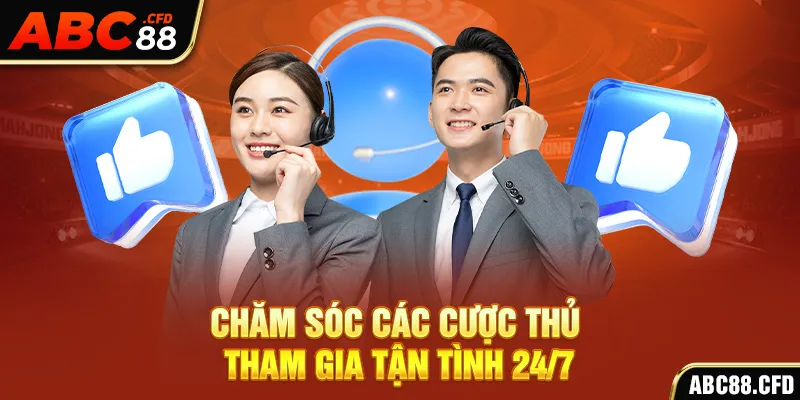 Chăm Sóc các cược thủ tham gia Tận Tình 24/7