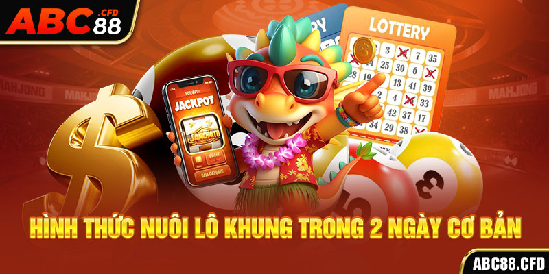 Hình thức nuôi lô khung trong 2 ngày cơ bản