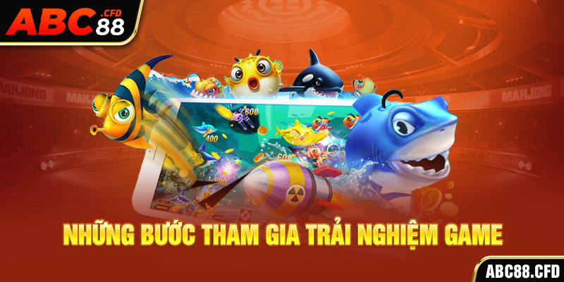 Những bước tham gia trải nghiệm game