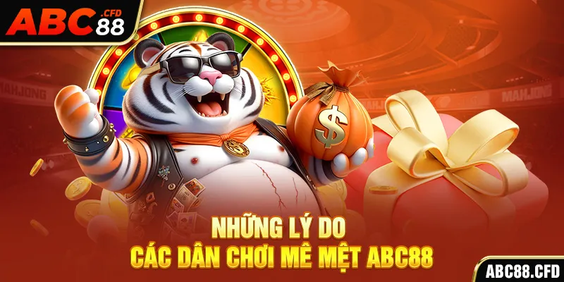 Những lý do các dân chơi mê mệt ABC88