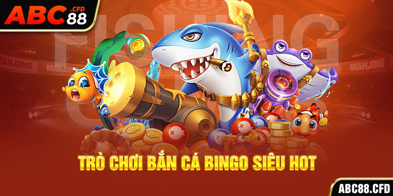 Trò chơi bắn cá bingo siêu hot