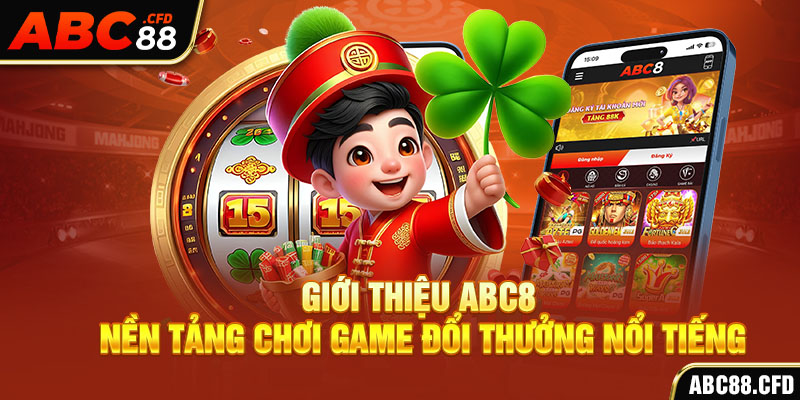 Giới thiệu ABC8 - Nền tảng chơi game đổi thưởng nổi tiếng