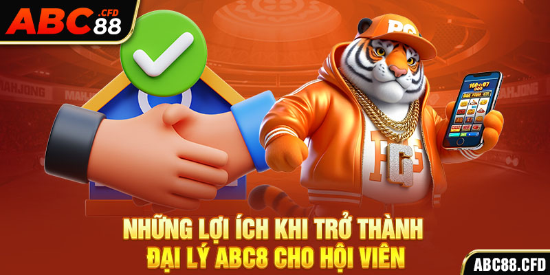 Những lợi ích khi trở thành đại lý ABC8 cho hội viên